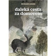 Daleká cesta za domovem: Watership Down - Richard Adams