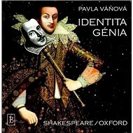 Identita génia: Shakespeare/Oxford - Pavla Váňová