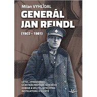 Generál Jan Reindl: (1902-1981) - Milan Vyhlídal