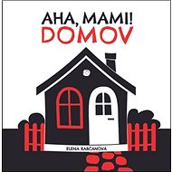 Aha, mami! Domov - Elena Rabčanová