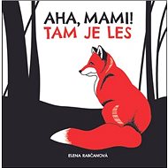 Aha, mami! Tam je les - Elena Rabčanová