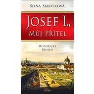 Josef I., můj přítel - Soňa Sirotková