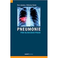 Pneumonie pro klinickou praxi - Vítězslav Kolek; Petr Jakubec