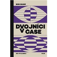 Dvojníci v čase - Bob Shaw