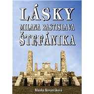 Lásky Milana Rastislava Štefánika - Blanka Kovarčíková