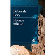 Horúce mlieko - Deborah Levy