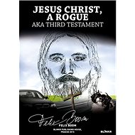 Jesus Christ, a Rogue: aka Third Testament - Felix Boom