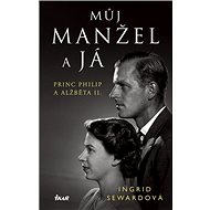 Můj manžel a já: Princ Philip a Alžběta II. - Ingrid Sewardová