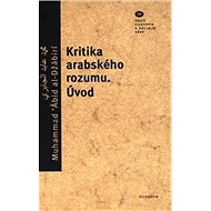 Kritika arabského rozumu: Úvod - Muhammad Ábid al-Džaábirí