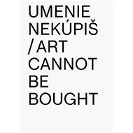 Umenie nekúpiš Art Cannot Be Bought - Aurel Hrabušický