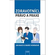 Zdravotníci, právo a praxe - Jan Mach; Marie Horáková