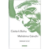 Cesta k bohu: Sebrané spisy - Mahatma Gandhi