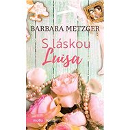 S láskou Luisa: Srdcovky - Barbara Metzger