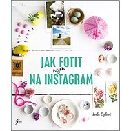Jak fotit nejen na Instagram - Leela Cyd
