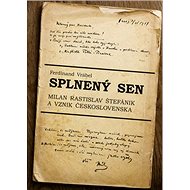 Splnený sen: Milan Rastislav Štefánik a vznik Československa - Ferdinand Vrábel