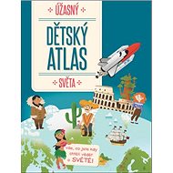 Úžasný dětský atlas světa - 