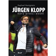 Jürgen Klopp Když diváci bouří - Raphael Honigstein