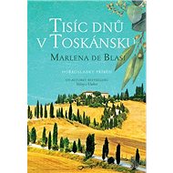 Tisíc dnů v Toskánsku - Marlena De Blasi