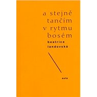 A stejně tančím v rytmu bosém - Beatrice Landovská