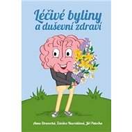 Léčivé byliny a duševní zdraví - Anna Strunecká; Zdeňka Navrátilová; Jiří Patočka