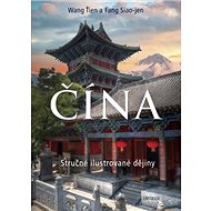 ČÍNA Stručné ilustrované dějiny - Wang Ťien; Fang Siao-jen