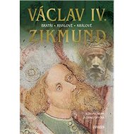 Václav IV. a  Zikmund - Bohumil Vurm; Zuzana Foffová