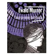 Tma se mne dotýkala - Ewald Murrer