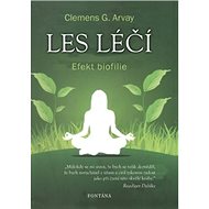 Les léčí: Efekt biofilie - Clemens G. Arvay