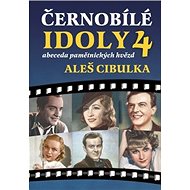 Černobílé idoly 4: abeceda pamětnických hvězd - Aleš Cibulka