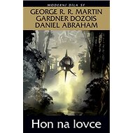 Hon na lovce - Daniel Abraham; Gardner Dozois; George R.R. Martin
