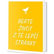 Berte život z té lepší stránky - 
