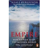 Empire: How Britain Made the Modern World - Niall Ferguson