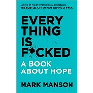 Everything Is F*cked: A Book About Hope - 