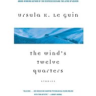 The Wind's Twelve Quarters: Stories - Ursula K. Le Guin