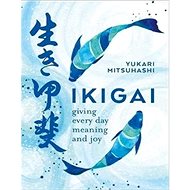 Ikigai: Giving every day meaning and joy - 