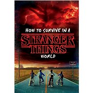 How to Survive an Upside Down World (Stranger Things) - Matthew Gilbert