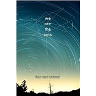 We Are the Ants - Shaun David Hutchinson