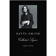 Patti Smith Collected Lyrics, 1970-2015 - Patti Smith