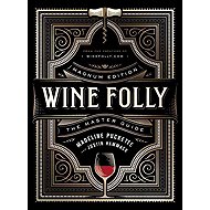Wine Folly: Magnum Edition: The Master Guide - Madeline Puckette; Justin Hammack