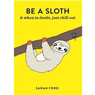 Be a Sloth - Sarah Fordová