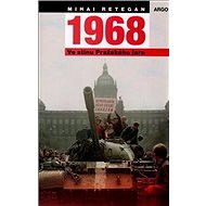 1968 Ve stínu Pražského jara - Mihai Retegan