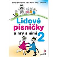 Lidové písničky a hry s nimi 2 - Zdeněk Šimanovský; Alena Tichá; Tereza Staňková