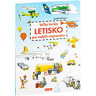 Veľká knižka LETISKO pre malých rozprávačov - Isabelle Göntgen