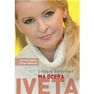Má dcera Iveta - Svata Bartošová; Miroslav Graclík; Václav Nekvapil