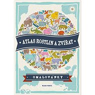 Atlas rostlin a zvířat: Omalovánky - Colouring Book