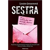 Sestra: Napínavý psychologický thriller ... - Louise Jensenová