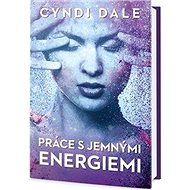Práce s jemnými energiemi - Cindy Dale