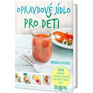 Opravdové jídlo pro děti - Michele Olivier