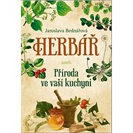 Herbář aneb Příroda ve vaší kuchyni - Jaroslava Bednářová