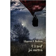 Už teď jsi mrtvá - S. J. Bolton